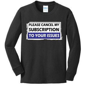 Please Cancel My Subscription To Your Problems Kids Long Sleeve Shirt