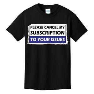 Please Cancel My Subscription To Your Problems Kids T-Shirt