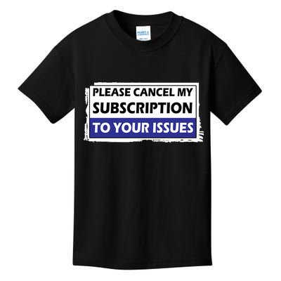 Please Cancel My Subscription To Your Problems Kids T-Shirt