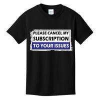 Please Cancel My Subscription To Your Problems Kids T-Shirt
