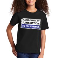 Please Cancel My Subscription To Your Problems Kids T-Shirt
