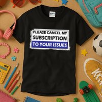 Please Cancel My Subscription To Your Problems Kids T-Shirt