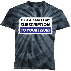 Please Cancel My Subscription To Your Problems Kids Tie-Dye T-Shirt