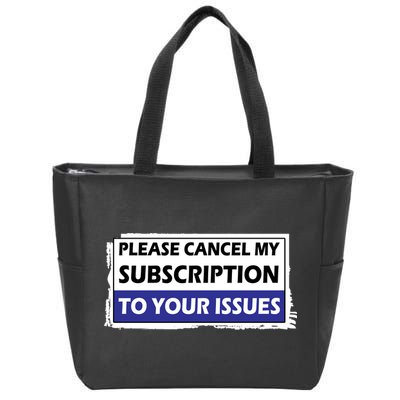 Please Cancel My Subscription To Your Problems Zip Tote Bag