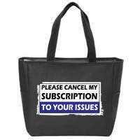 Please Cancel My Subscription To Your Problems Zip Tote Bag