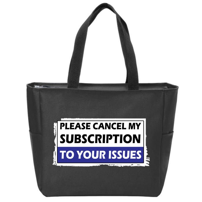 Please Cancel My Subscription To Your Problems Zip Tote Bag