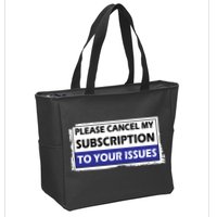 Please Cancel My Subscription To Your Problems Zip Tote Bag