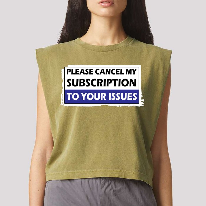 Please Cancel My Subscription To Your Problems Garment-Dyed Women's Muscle Tee