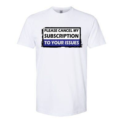 Please Cancel My Subscription To Your Problems Softstyle® CVC T-Shirt