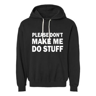 Please Don't Make Me Do Stuff Garment-Dyed Fleece Hoodie