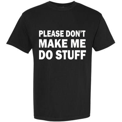 Please Don't Make Me Do Stuff Garment-Dyed Heavyweight T-Shirt