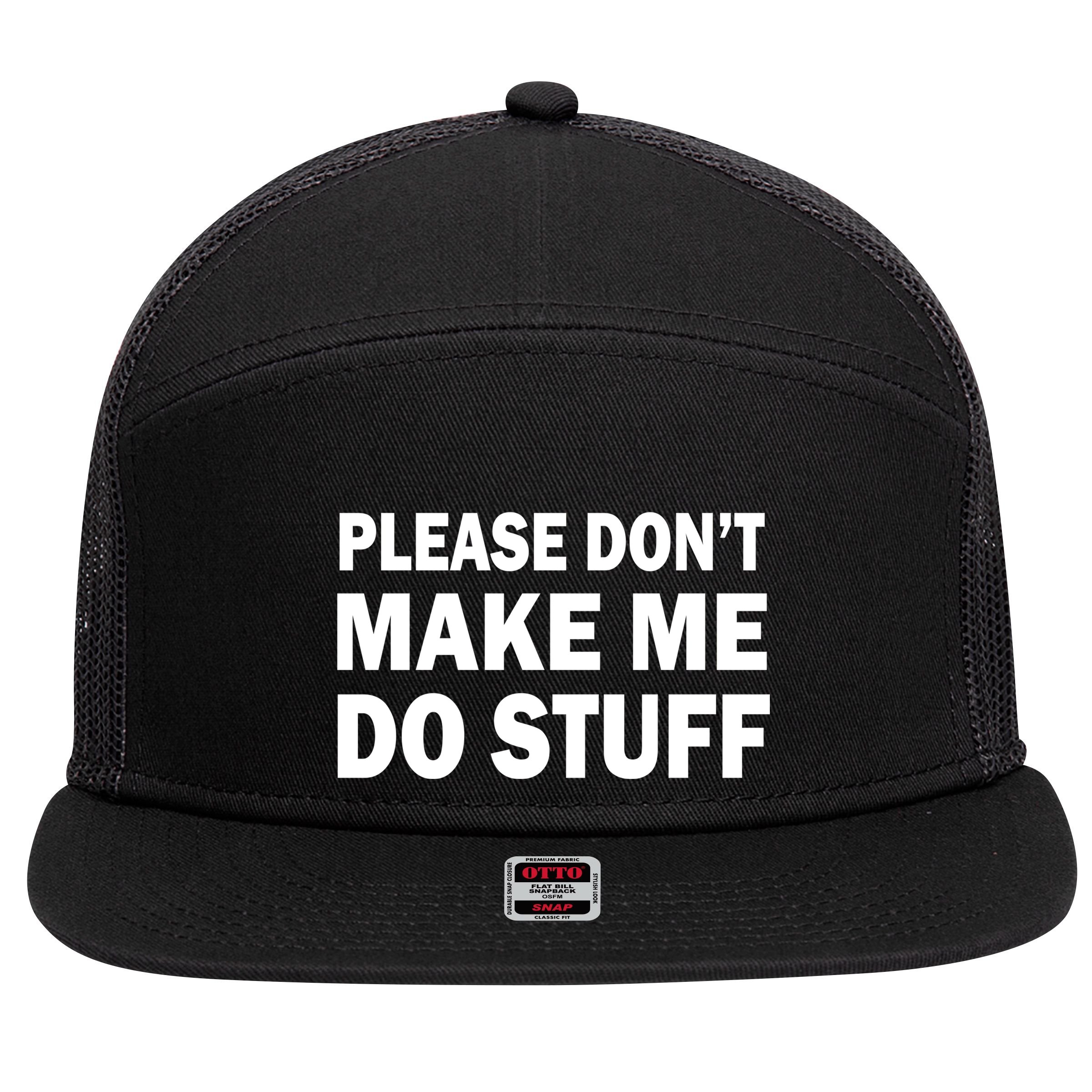Please Don't Make Me Do Stuff 7 Panel Mesh Trucker Snapback Hat