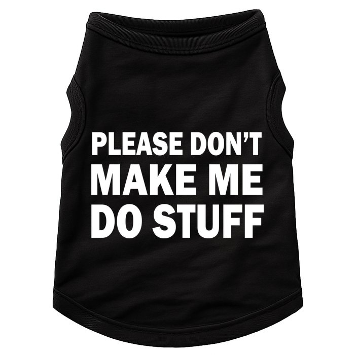 Please Don't Make Me Do Stuff Doggie Tank