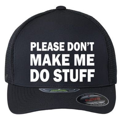 Please Don't Make Me Do Stuff Flexfit Unipanel Trucker Cap