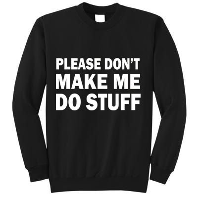 Please Don't Make Me Do Stuff Sweatshirt