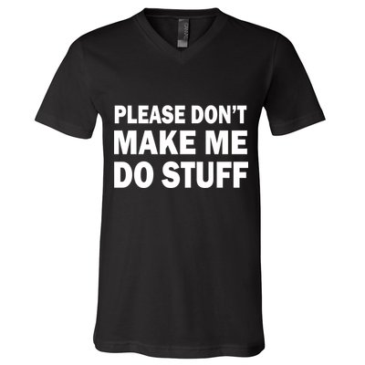 Please Don't Make Me Do Stuff V-Neck T-Shirt