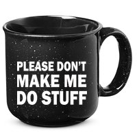 Please Don't Make Me Do Stuff 15oz Campfire Ceramic Mug