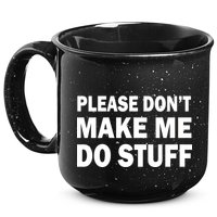 Please Don't Make Me Do Stuff 15oz Campfire Ceramic Mug