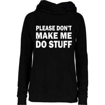 Please Don't Make Me Do Stuff Womens Funnel Neck Pullover Hood