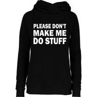 Please Don't Make Me Do Stuff Womens Funnel Neck Pullover Hood