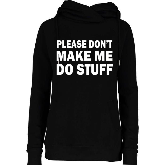 Please Don't Make Me Do Stuff Womens Funnel Neck Pullover Hood