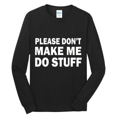 Please Don't Make Me Do Stuff Tall Long Sleeve T-Shirt