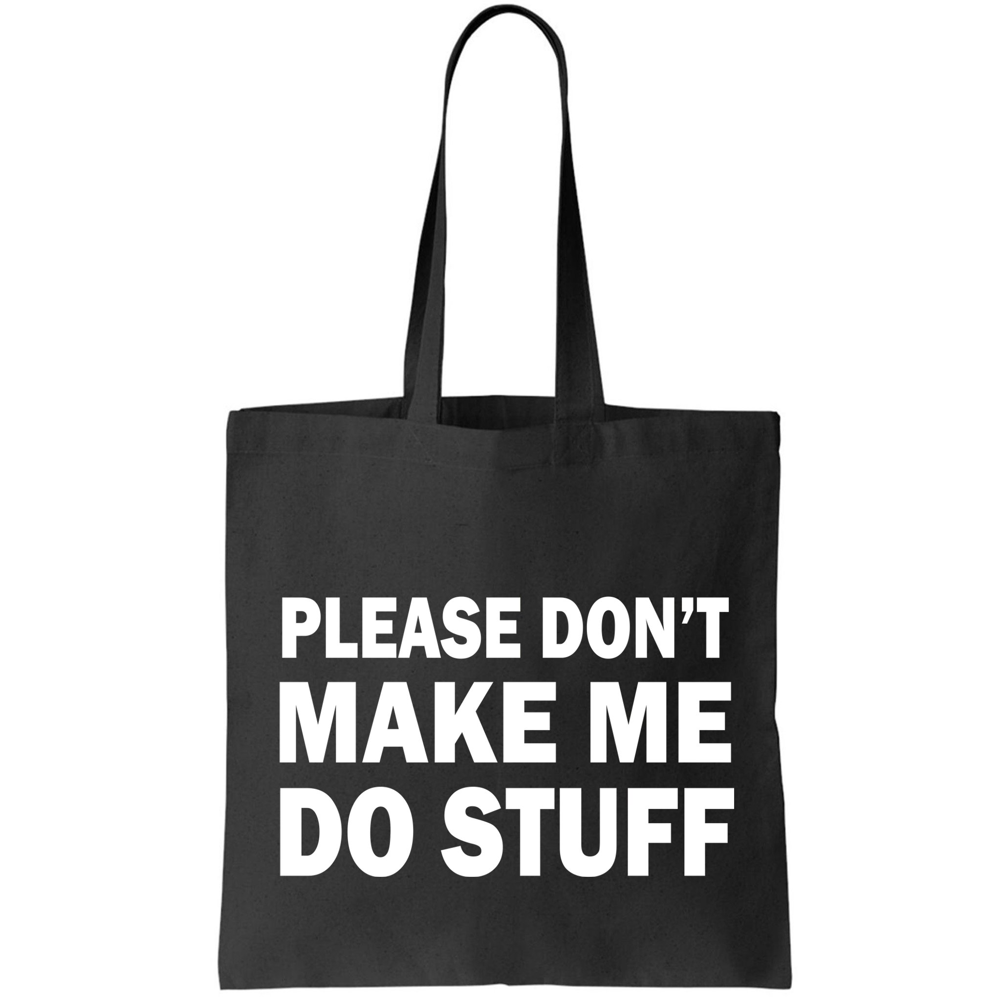 Please Don't Make Me Do Stuff Bag