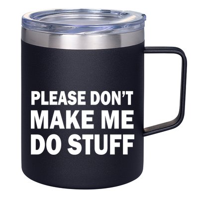 Please Don't Make Me Do Stuff 12oz Stainless Steel Coffee Mug