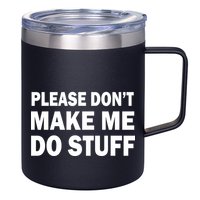 Please Don't Make Me Do Stuff 12oz Stainless Steel Coffee Mug