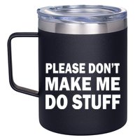Please Don't Make Me Do Stuff 12oz Stainless Steel Coffee Mug