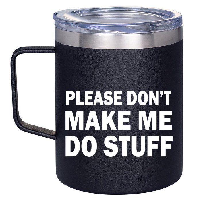 Please Don't Make Me Do Stuff 12oz Stainless Steel Coffee Mug