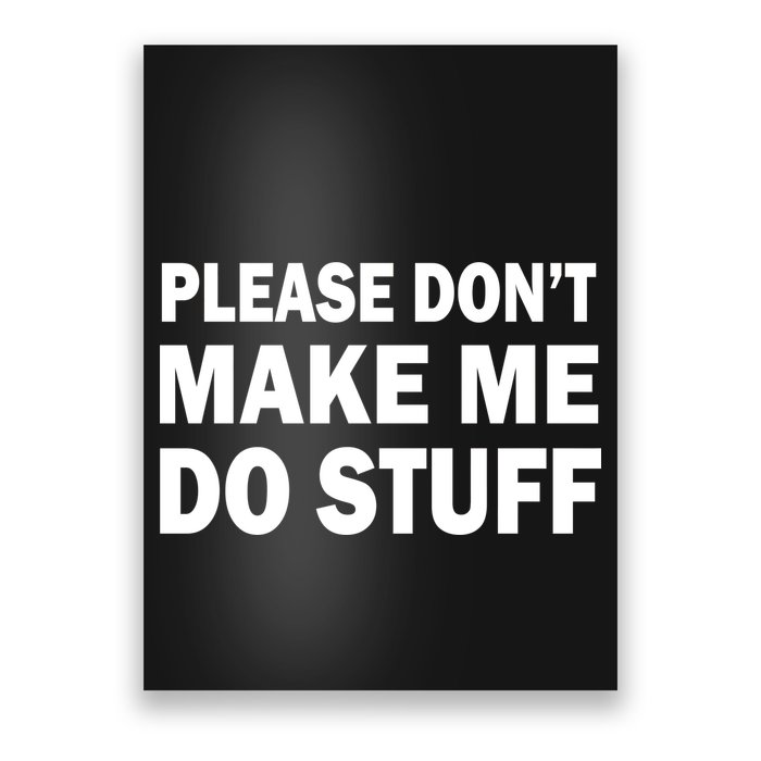 Please Don't Make Me Do Stuff Poster