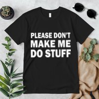 Please Don't Make Me Do Stuff Premium T-Shirt