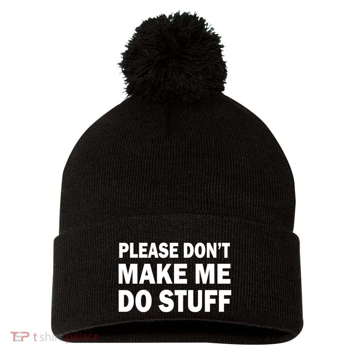 Please Don't Make Me Do Stuff Pom Pom 12in Knit Beanie