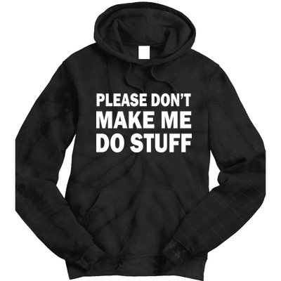 Please Don't Make Me Do Stuff Tie Dye Hoodie