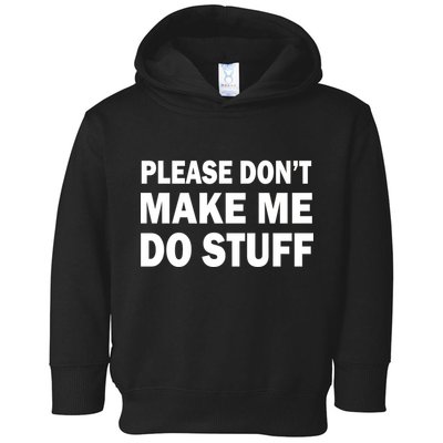 Please Don't Make Me Do Stuff Toddler Hoodie