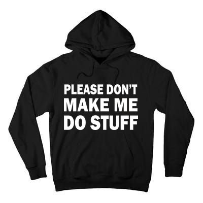 Please Don't Make Me Do Stuff Tall Hoodie
