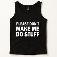 Please Don't Make Me Do Stuff Tank Top