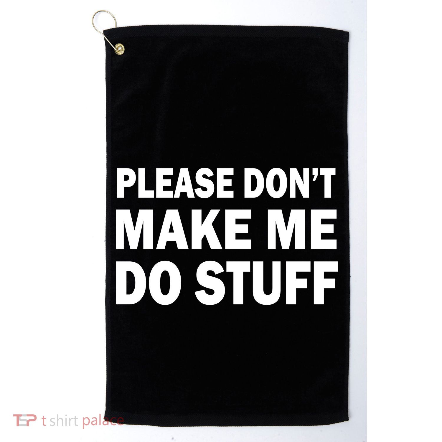 Please Don't Make Me Do Stuff Golf Towel