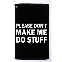 Please Don't Make Me Do Stuff Golf Towel