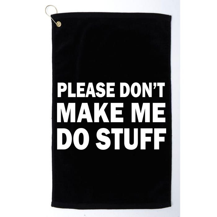 Please Don't Make Me Do Stuff Golf Towel