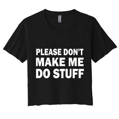 Please Don't Make Me Do Stuff Crop Top