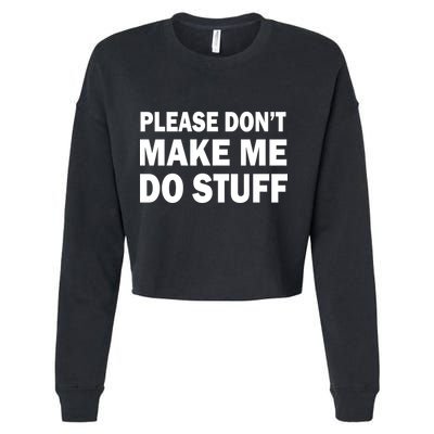 Please Don't Make Me Do Stuff Cropped Pullover Crew
