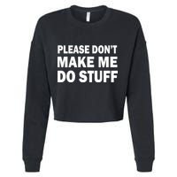 Please Don't Make Me Do Stuff Cropped Pullover Crew