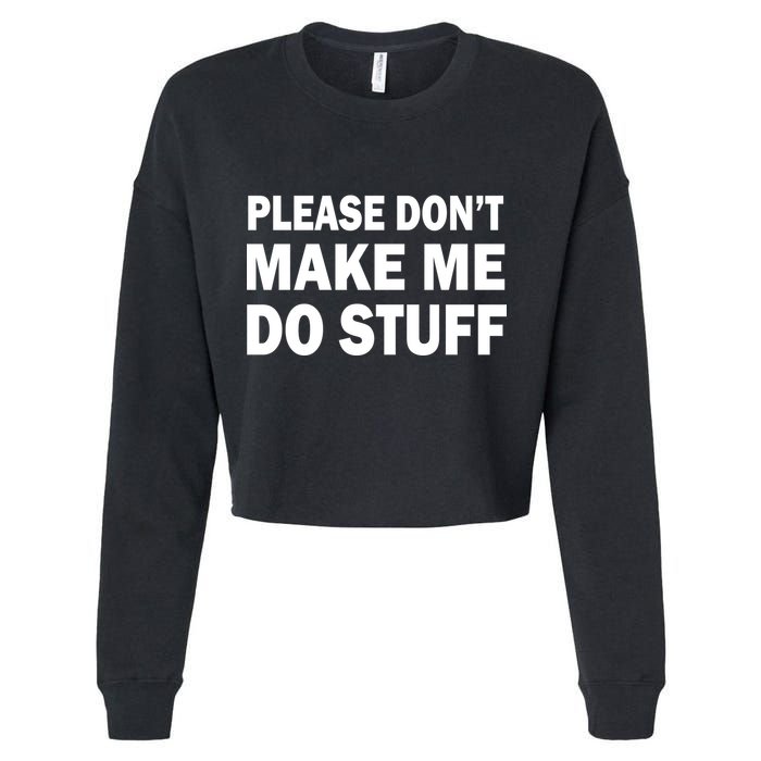 Please Don't Make Me Do Stuff Cropped Pullover Crew