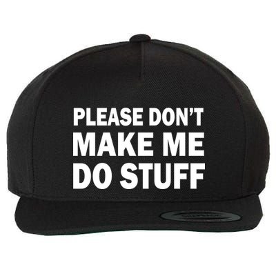 Please Don't Make Me Do Stuff Wool Snapback Cap