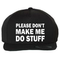 Please Don't Make Me Do Stuff Wool Snapback Cap