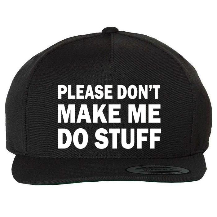 Please Don't Make Me Do Stuff Wool Snapback Cap