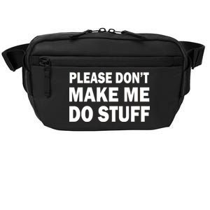 Please Don't Make Me Do Stuff Crossbody Pack