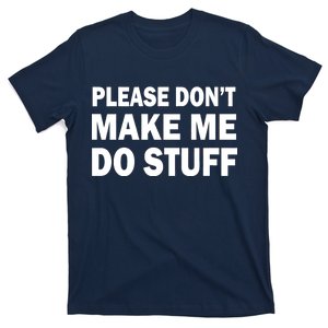 Please Don't Make Me Do Stuff T-Shirt